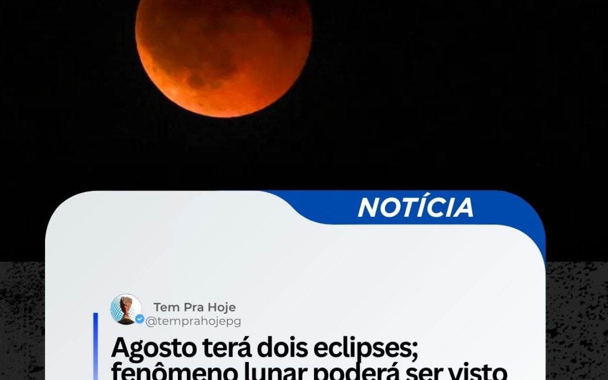 Agosto terá dois eclipses; fenômeno lunar poderá ser visto em todo o Brasil