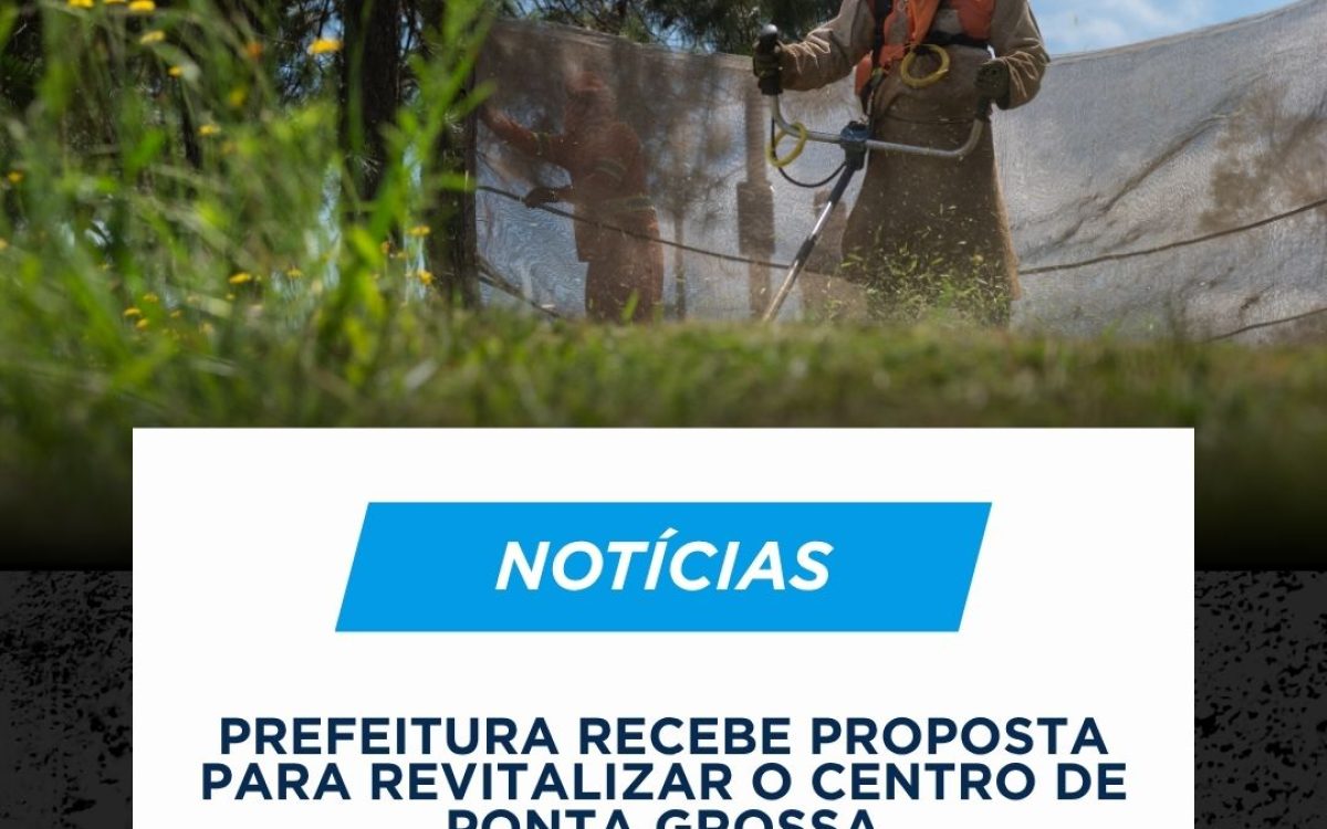 Prefeitura recebe proposta para revitalizar o Centro de Ponta Grossa