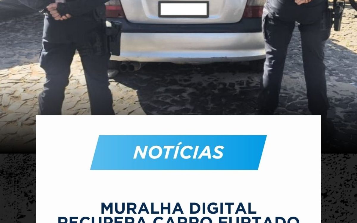 Muralha Digital recupera carro furtado em 30 minutos