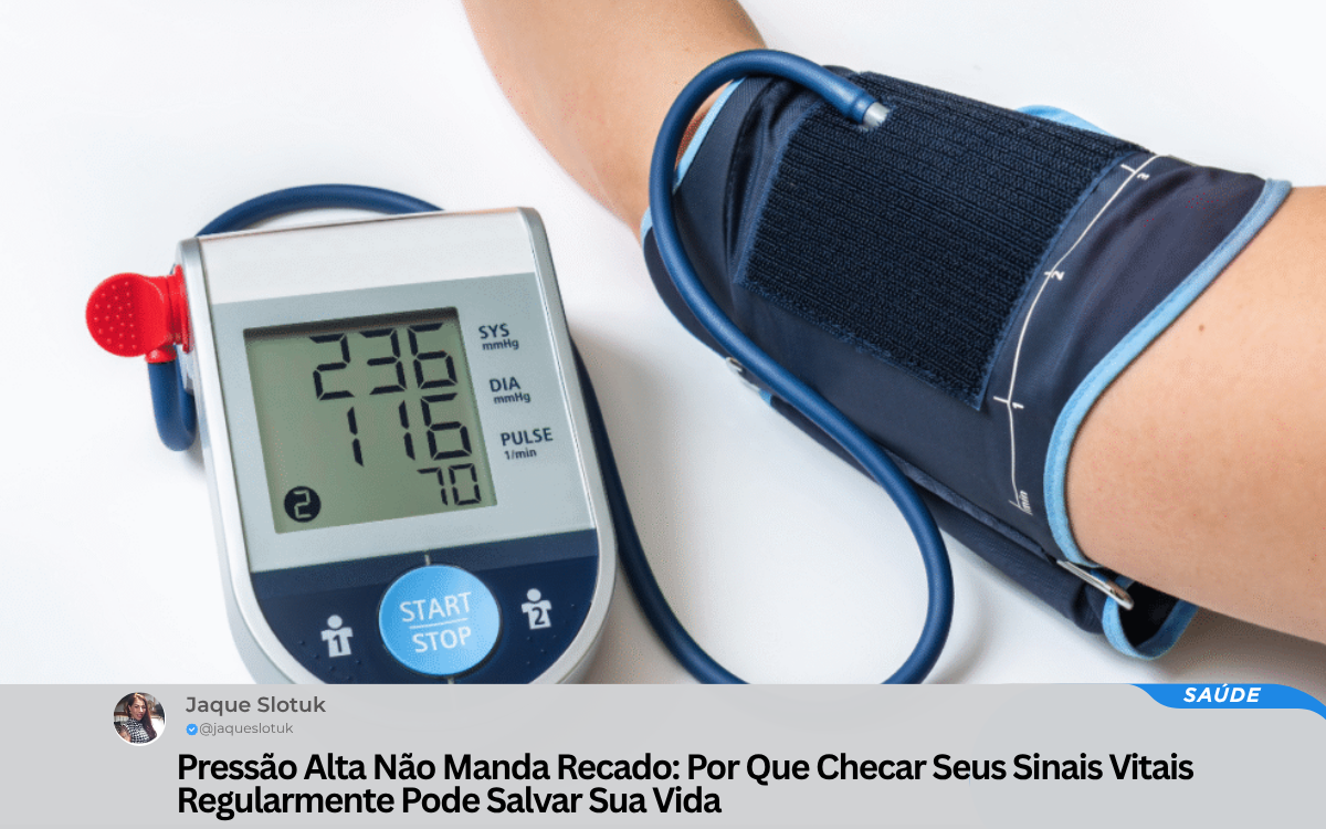 Pressão Alta Não Manda Recado: Por Que Checar Seus Sinais Vitais Regularmente Pode Salvar Sua Vida