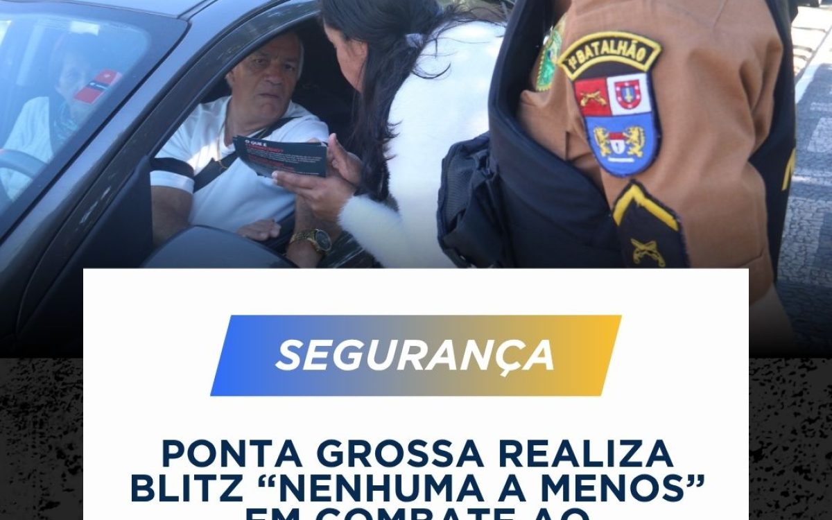 Ponta Grossa realiza blitz “Nenhuma a Menos” em combate ao feminicídio