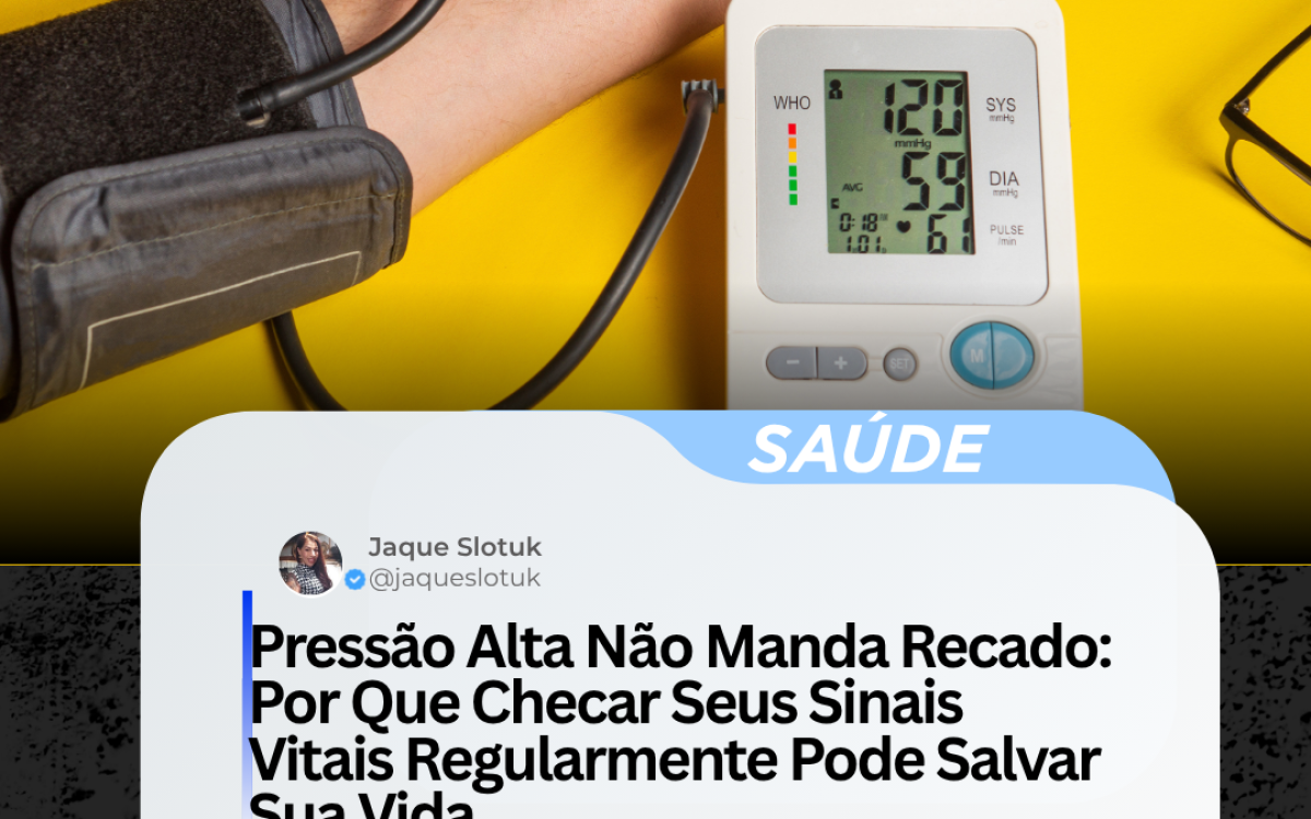 Pressão Alta Não Manda Recado: Por Que Checar Seus Sinais Vitais Regularmente Pode Salvar Sua Vida